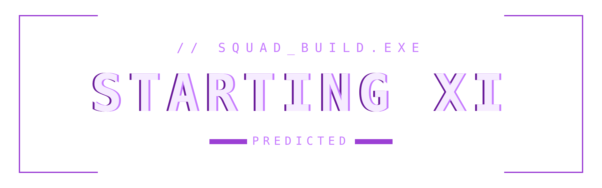 PREDICTED STARTING XI